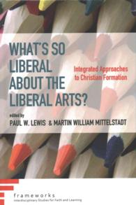 What's So Liberal about the Liberal Arts? (Frameworks: Interdisciplinary Studies for Faith and Learning")