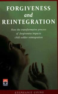 Forgiveness and Reintegration : How the Transformative Process of Forgiveness Impacts Child Soldier Reintegration (Regnum Studies in Mission)