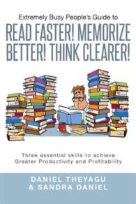 Extremely Busy Peoples Guide to Read Faster! Memorize Better! Think Clearer! : Three Essential Skills to Achieve Greater Productivity and Profitabilit