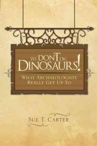 We Dont Dig Dinosaurs! : What Archaeologists Really Get Up to