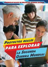 Proyectos Reales Para Explorar La Segunda Guerra Mundial (Real-World Projects to Explore World War II) (Aprendizaje Basado En Proyectos: Estudios Sociales (Project-)