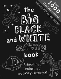 The Big Black and White Activity Book : A Drawing, Doodling, Creativity-o-rama! （ACT CSM ST）