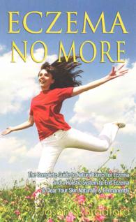 Eczema No More: The Complete Guide to Natural Cures for Eczema and a Holistic System to End Eczema & Clear Your Skin Naturally & Perma