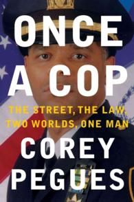 Once a Cop : The Street, the Law, Two Worlds, One Man