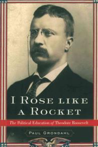 I Rose Like a Rocket : The Political Education of Theodore Roosevelt （Reprint）