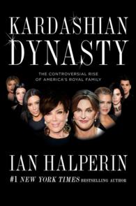 Kardashian Dynasty : The Controversial Rise of America's Royal Family