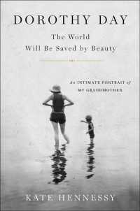 Dorothy Day : The World Will Be Saved by Beauty: an Intimate Portrait of My Grandmother