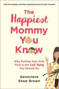 The Happiest Mommy You Know : Why Putting Your Kids First Is the Last Thing You Should Do