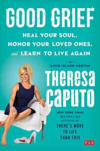 Good Grief : Heal Your Soul, Honor Your Loved Ones, and Learn to Live Again