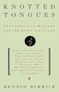 Knotted Tongues : Stuttering in History and the Quest for a Cure （1 Reprint）