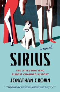Sirius : A Novel about the Little Dog Who Almost Changed History （Reprint）