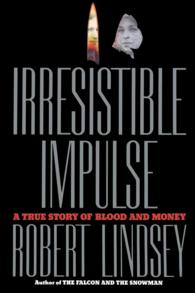 Irresistible Impulse : A True Story of Blood and Money （Reprint）