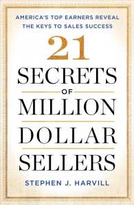 21 Secrets of Million-Dollar Sellers : America's Top Earners Reveal the Keys to Sales Success