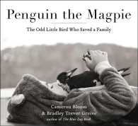Penguin the Magpie : The Odd Little Bird Who Saved a Family