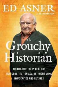 The Grouchy Historian : An Old-Time Lefty Defends Our Constitution against Right-Wing Hypocrites and Nutjobs