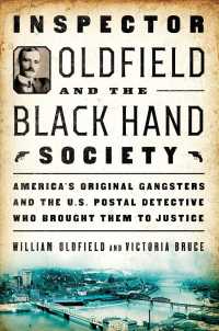 Inspector Oldfield and the Black Hand Society : Americas Original Gangsters and the U.S. Postal Detective Who Brought Them to Justice