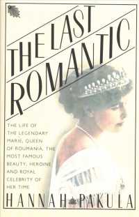 The Last Romantic : A Biography of Queen Marie of Roumania （Reprint）