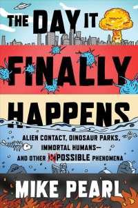 The Day It Finally Happens : Alien Contact, Dinosaur Parks, Immortal Humansand Other Possible Phenomena