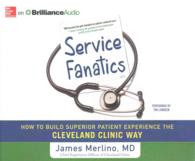 Service Fanatics (9-Volume Set) : How to Build Superior Patient Experience the Cleveland Clinic Way （Unabridged）