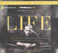 Wrestling for My Life (6-Volume Set) : The Legend, the Reality, and the Faith of a WWE Superstar; Library Edition （Unabridged）