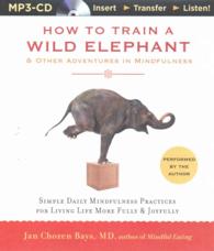 How to Train a Wild Elephant & Other Adventures in Mindfulness : Simple Daily Mindfulness Practices for Living Life More Fully & Joyfully （MP3 UNA）