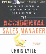 The Accidental Sales Manager : How to Take Control and Lead Your Sales Team to Record Profits （MP3 UNA）