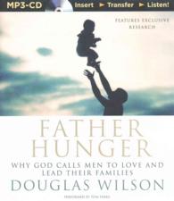 Father Hunger : Why God Calls Men to Love and Lead Their Families （MP3 UNA）