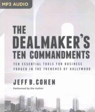 The Dealmaker's Ten Commandments : Ten Essential Tools for Business Forged in the Trenches of Hollywood （MP3 UNA）