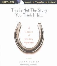 This Is Not the Story You Think It Is... : A Season of Unlikely Happiness （MP3 UNA）