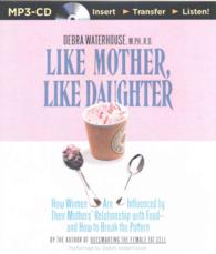Like Mother, Like Daughter : How Women Are Influenced by Their Mother's Relationship with Food - and How to Break the Pattern （MP3 ABR）