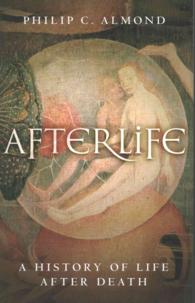 Afterlife : A History of Life after Death