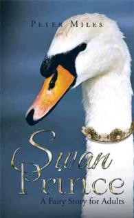 Swan Prince : A Fairy Story for Adults
