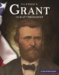 Ulysses S. Grant : Our 18th President (United States Presidents) （Library Binding）