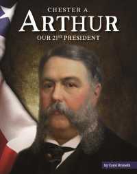 Chester A. Arthur : Our 21st President (United States Presidents) （Library Binding）
