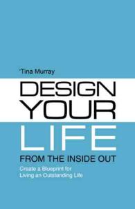 Design Your Life from the inside Out : Create a Blueprint for Living an Outstanding Life