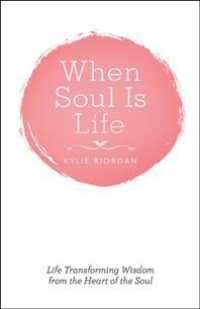 When Soul Is Life: Life Transforming Wisdom from the Heart of the Soul