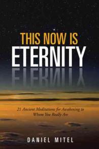 This Now is Eternity : 21 Ancient Meditations for Awakening to Whom You Really Are -- Paperback / softback