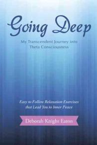 Going Deep : My Transcendent Journey into Theta Consciousness