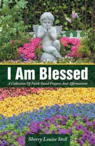I Am Blessed : A Collection of Faith-based Prayers and Affirmations