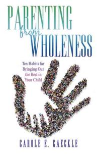 Parenting from Wholeness : Ten Habits for Bringing Out the Best in Your Child