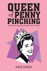 Queen of Penny Pinching : Living a Royal, Spiritual, and Joyful Life on Pennies