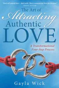 The Art of Attracting Authentic Love : A Transformational Four-step Process