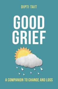 Good Grief : A Companion to Change and Loss