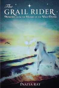 The Grail Rider : Memoirs from the Heart of the Wild Divine