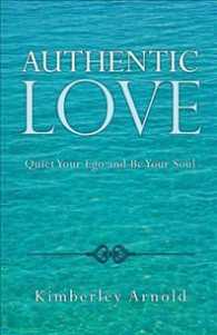 Authentic Love : Quiet Your Ego and Be Your Soul