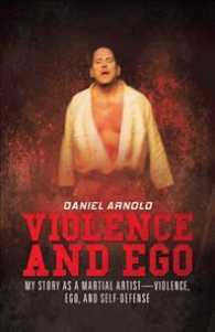 Violence and Ego : My Story as a Martial Artistviolence, Ego, and Self-defense