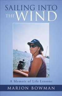 Sailing into the Wind : A Memoir of Life Lessons