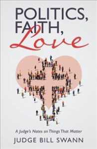 Politics, Faith, Love: A Judge's Notes on Things That Matter