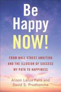 Be Happy Now! : From Wall Street Ambition and the Illusion of Success My Path to Happiness