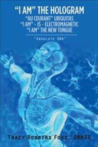 "I Am" the Hologram "Au Courant" Ubiquitas "I Am" Is Electromagnetic "I Am" the New Tongue: "Absolute Dna"